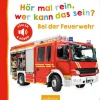 ars Edition - Hör mal rein, wer kann das sein? Bei der Feuerwehr | Teddy Toys Kinderwelt
